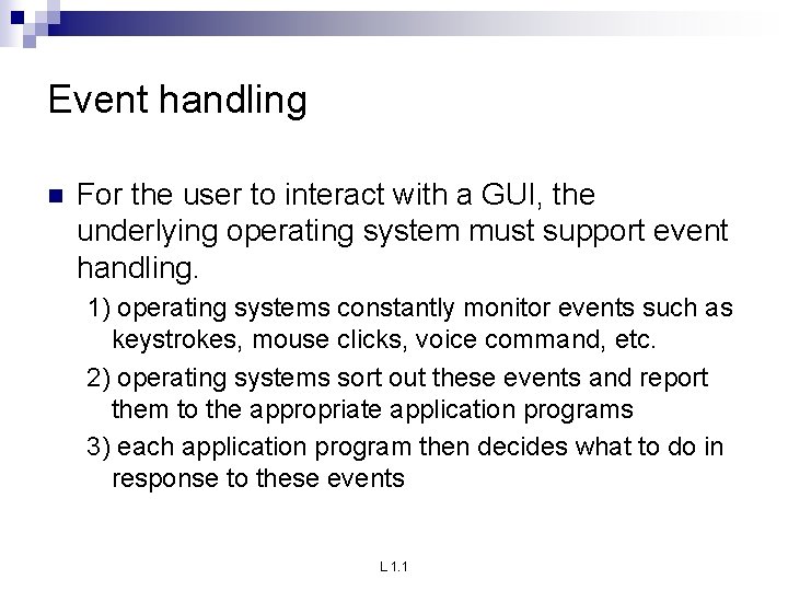 Event handling n For the user to interact with a GUI, the underlying operating