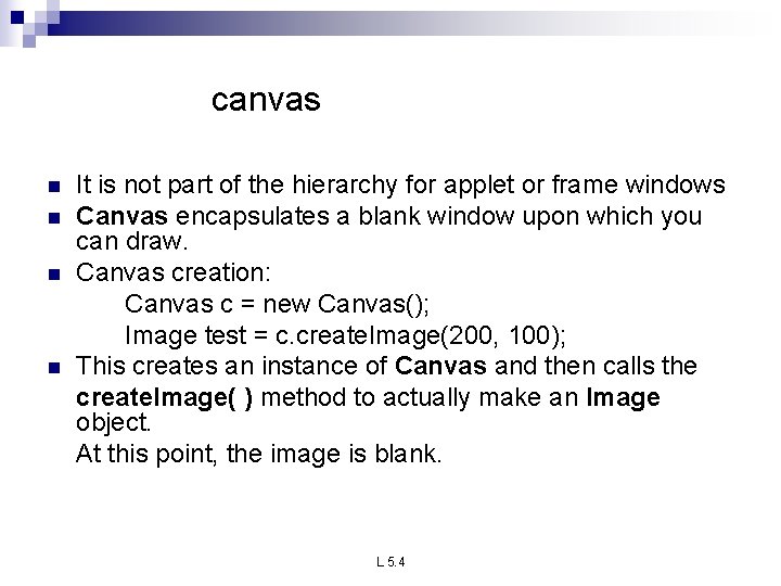 canvas n n It is not part of the hierarchy for applet or frame