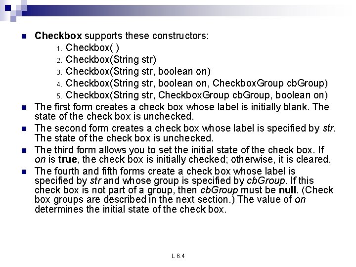 n n n Checkbox supports these constructors: 1. Checkbox( ) 2. Checkbox(String str) 3.