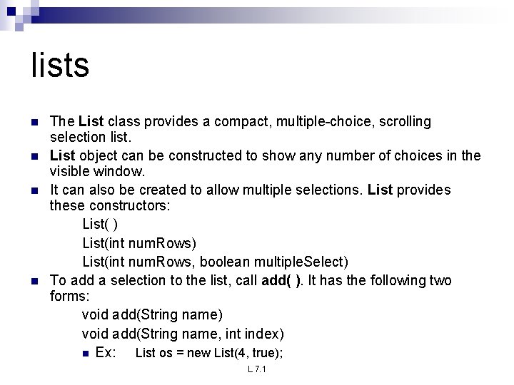 lists n n The List class provides a compact, multiple-choice, scrolling selection list. List