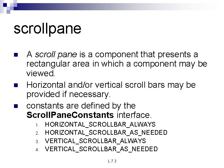 scrollpane n n n A scroll pane is a component that presents a rectangular