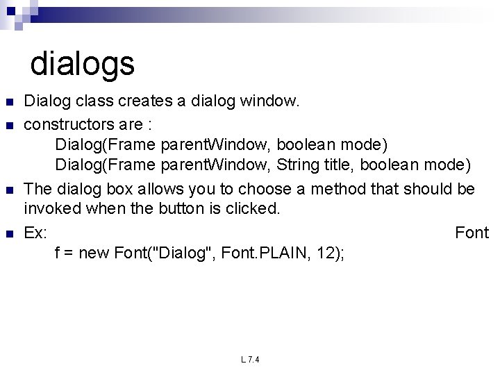 dialogs n n Dialog class creates a dialog window. constructors are : Dialog(Frame parent.