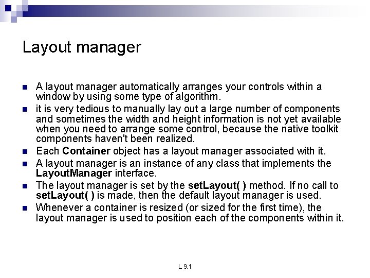 Layout manager n n n A layout manager automatically arranges your controls within a