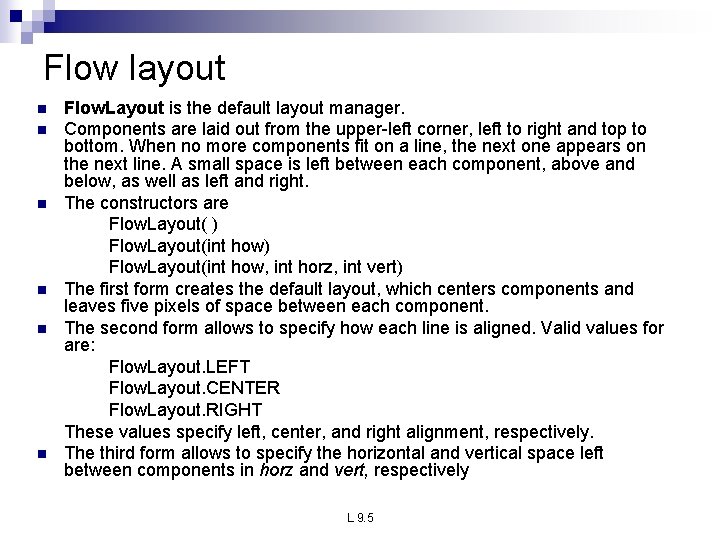 Flow layout n n n Flow. Layout is the default layout manager. Components are