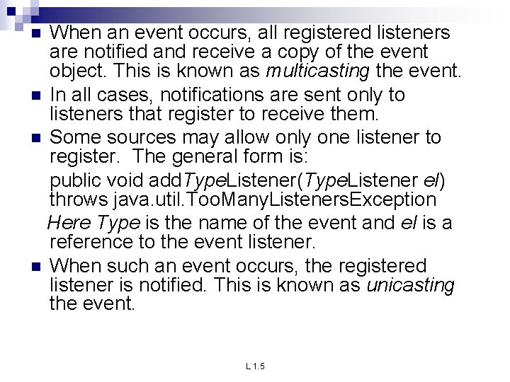 When an event occurs, all registered listeners are notified and receive a copy of