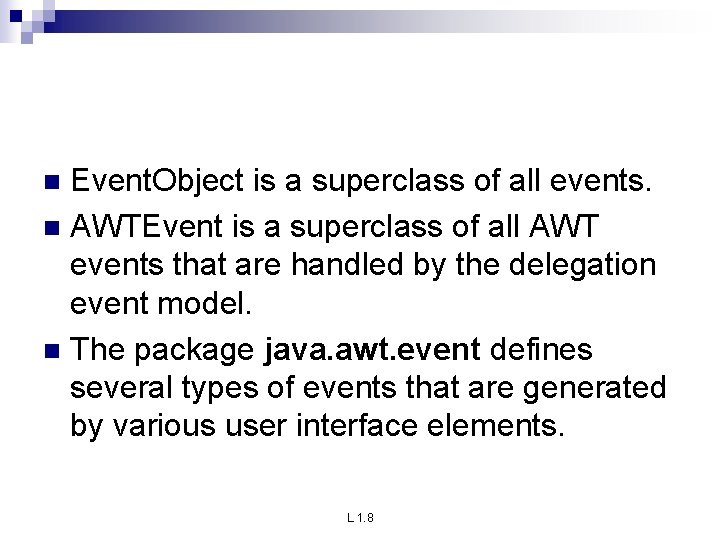 Event. Object is a superclass of all events. n AWTEvent is a superclass of