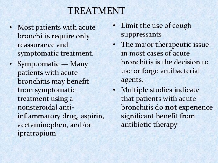 TREATMENT • Most patients with acute bronchitis require only reassurance and symptomatic treatment. •