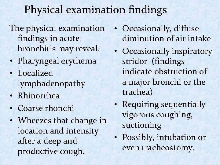 Physical examination findings: The physical examination findings in acute bronchitis may reveal: • Pharyngeal