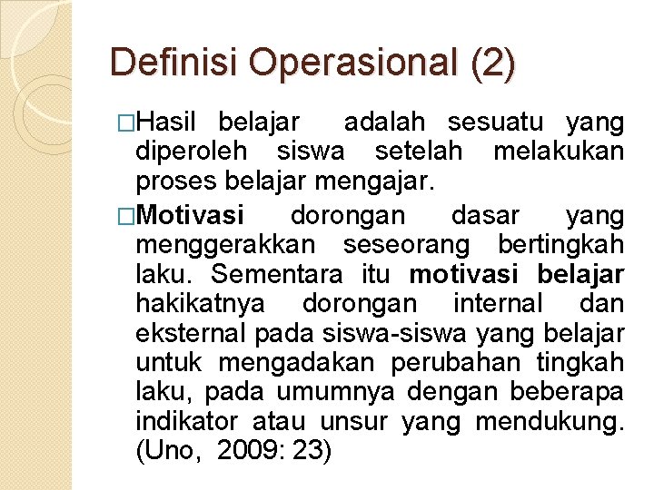 Definisi Operasional (2) �Hasil belajar adalah sesuatu yang diperoleh siswa setelah melakukan proses belajar