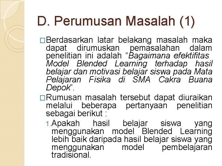 D. Perumusan Masalah (1) �Berdasarkan latar belakang masalah maka dapat dirumuskan pemasalahan dalam penelitian