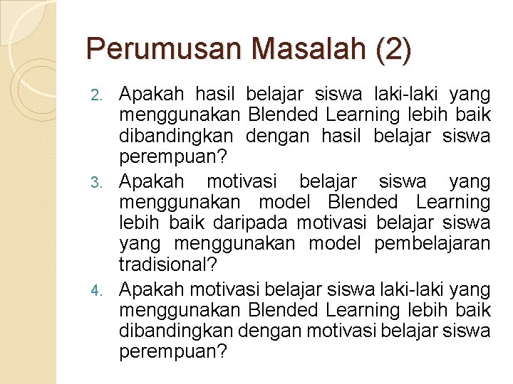 Perumusan Masalah (2) Apakah hasil belajar siswa laki-laki yang menggunakan Blended Learning lebih baik