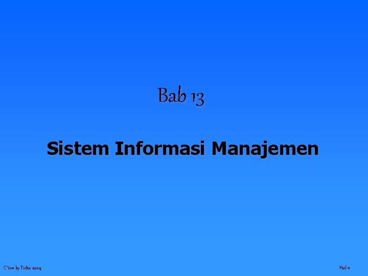 Bab 13 Sistem Informasi Manajemen C’tive by Ticha 2004 Hal 11 