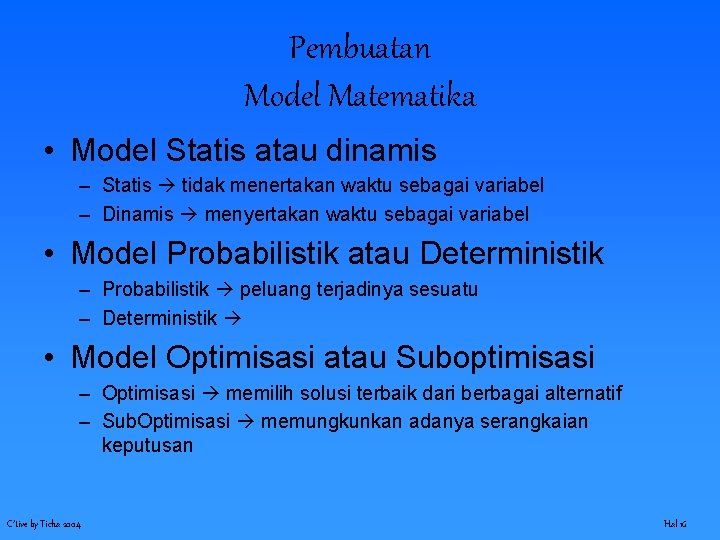 Pembuatan Model Matematika • Model Statis atau dinamis – Statis tidak menertakan waktu sebagai