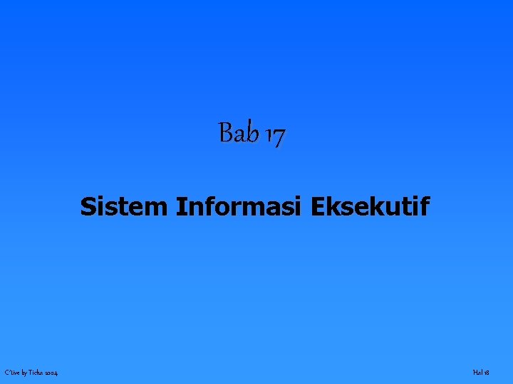 Bab 17 Sistem Informasi Eksekutif C’tive by Ticha 2004 Hal 18 