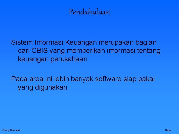 Pendahuluan Sistem Informasi Keuangan merupakan bagian dari CBIS yang memberikan informasi tentang keuangan perusahaan