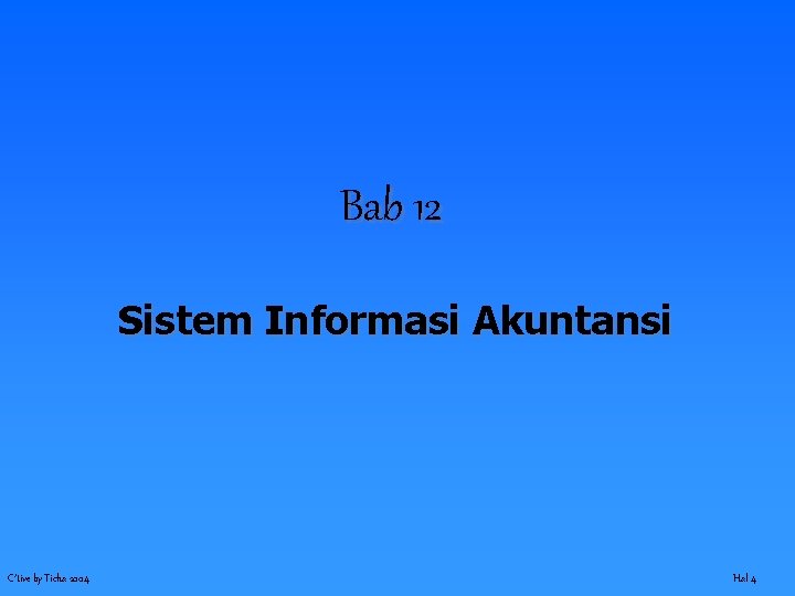 Bab 12 Sistem Informasi Akuntansi C’tive by Ticha 2004 Hal 4 