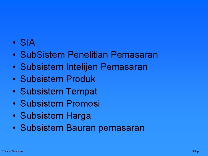  • • SIA Sub. Sistem Penelitian Pemasaran Subsistem Intelijen Pemasaran Subsistem Produk Subsistem