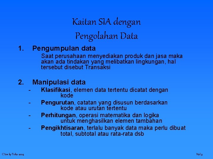Kaitan SIA dengan Pengolahan Data 1. Pengumpulan data Saat perusahaan menyediakan produk dan jasa