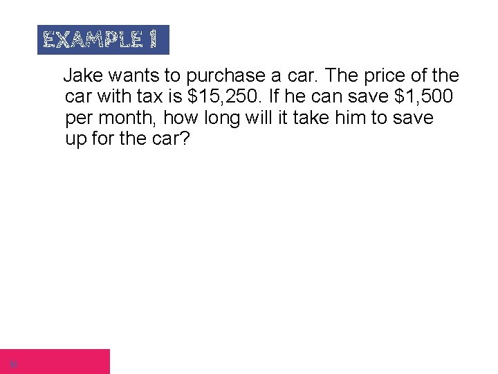 EXAMPLE 1 Jake wants to purchase a car. The price of the car with