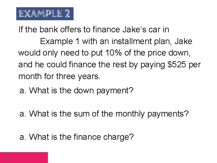 EXAMPLE 2 If the bank offers to finance Jake’s car in Example 1 with