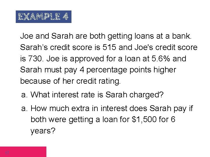 EXAMPLE 4 Joe and Sarah are both getting loans at a bank. Sarah’s credit