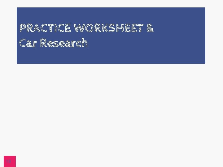 PRACTICE WORKSHEET & Car Research 18 