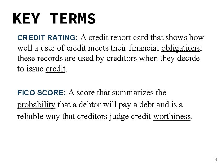 KEY TERMS Vocabulary CREDIT RATING: A credit report card that shows how well a