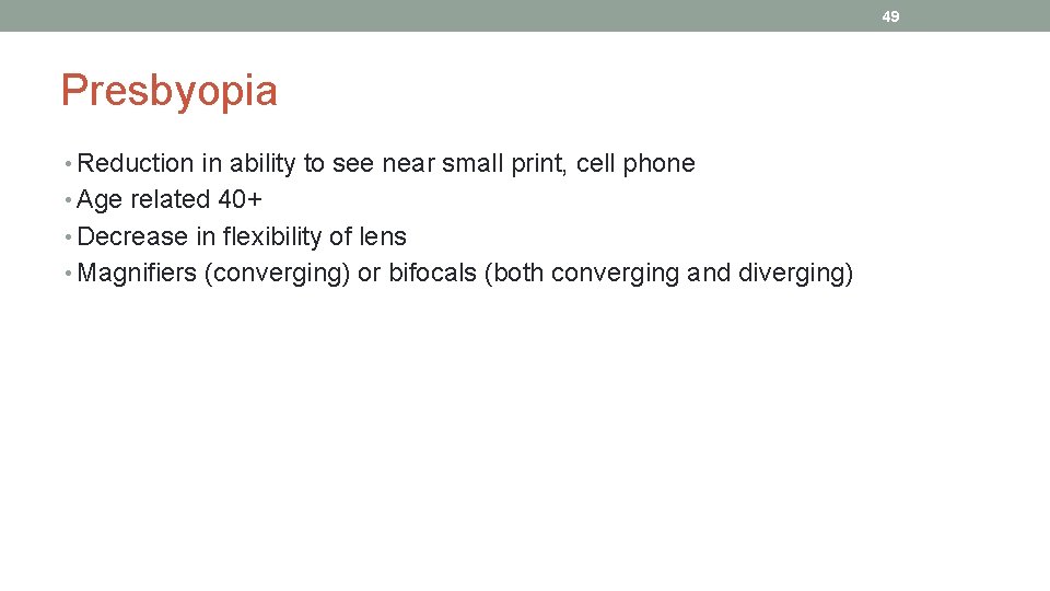 49 Presbyopia • Reduction in ability to see near small print, cell phone •