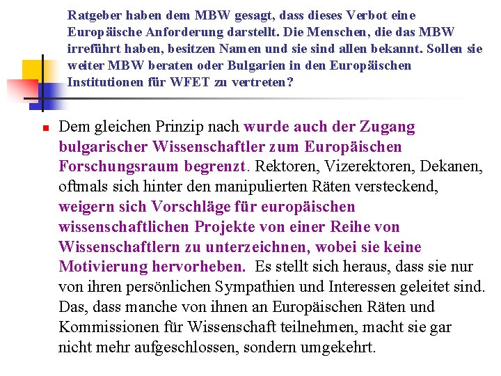 Ratgeber haben dem MBW gesagt, dass dieses Verbot eine Europäische Anforderung darstellt. Die Menschen,