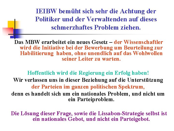 IEIBW bemüht sich sehr die Achtung der Politiker und der Verwaltenden auf dieses schmerzhaftes