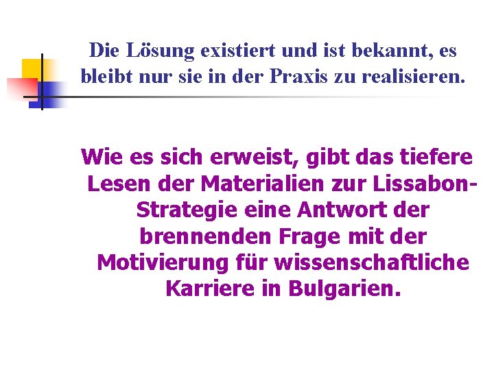 Die Lösung existiert und ist bekannt, es bleibt nur sie in der Praxis zu