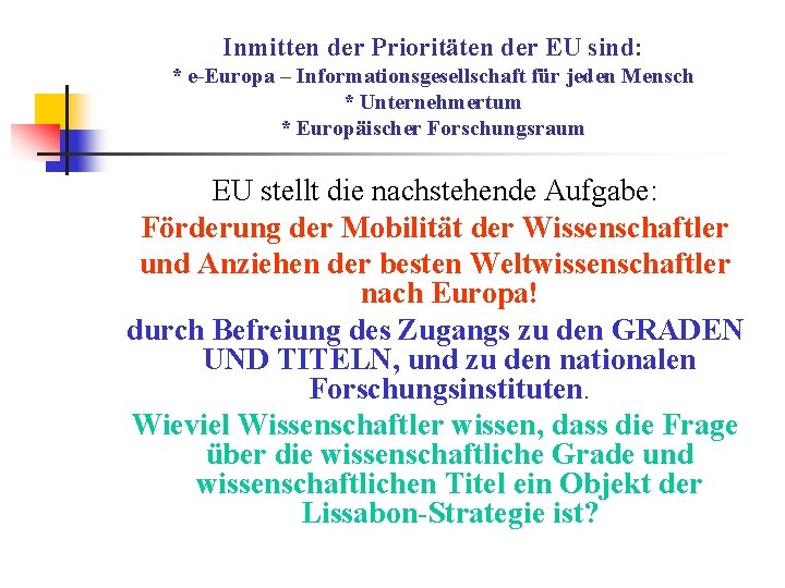 Inmitten der Prioritäten der EU sind: * е-Europa – Informationsgesellschaft für jeden Mensch *