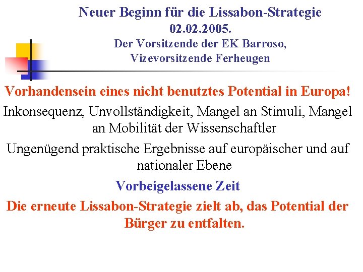 Neuer Beginn für die Lissabon-Strategie 02. 2005. Der Vorsitzende der EK Barroso, Vizevorsitzende Ferheugen