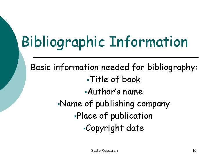 Bibliographic Information Basic information needed for bibliography: §Title of book §Author’s name §Name of