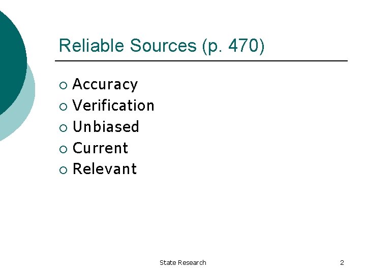Reliable Sources (p. 470) Accuracy ¡ Verification ¡ Unbiased ¡ Current ¡ Relevant ¡