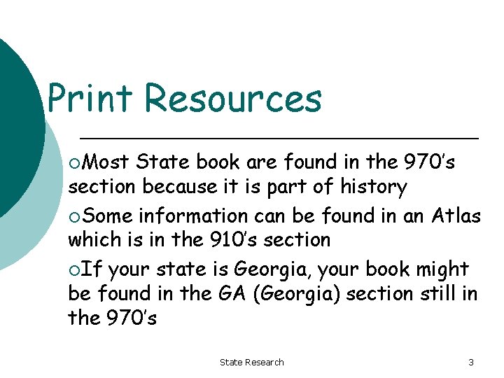 Print Resources ¡Most State book are found in the 970’s section because it is