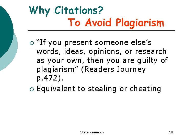 Why Citations? To Avoid Plagiarism “If you present someone else’s words, ideas, opinions, or
