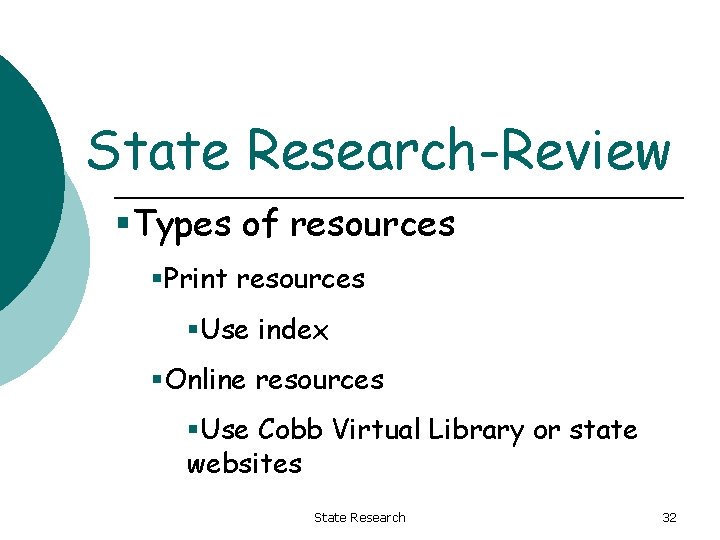 State Research-Review §Types of resources §Print resources §Use index §Online resources §Use Cobb Virtual