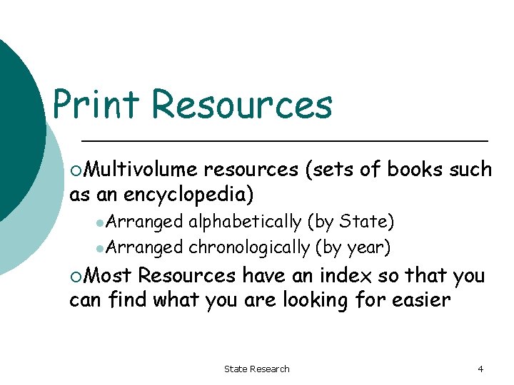 Print Resources ¡Multivolume resources (sets of books such as an encyclopedia) l. Arranged alphabetically