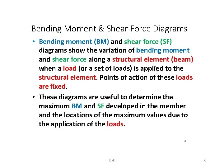 Bending Moment & Shear Force Diagrams • Bending moment (BM) and shear force (SF)