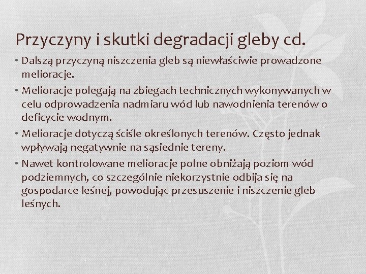 Przyczyny i skutki degradacji gleby cd. • Dalszą przyczyną niszczenia gleb są niewłaściwie prowadzone