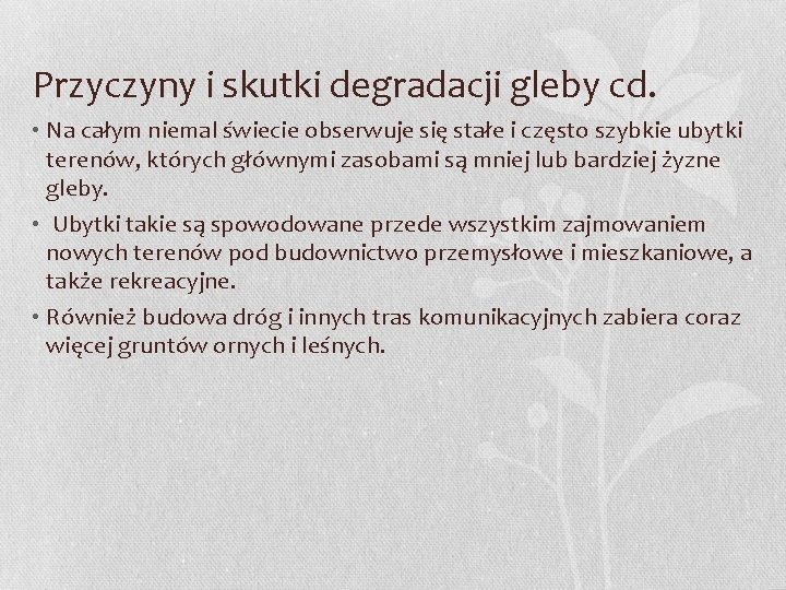 Przyczyny i skutki degradacji gleby cd. • Na całym niemal świecie obserwuje się stałe