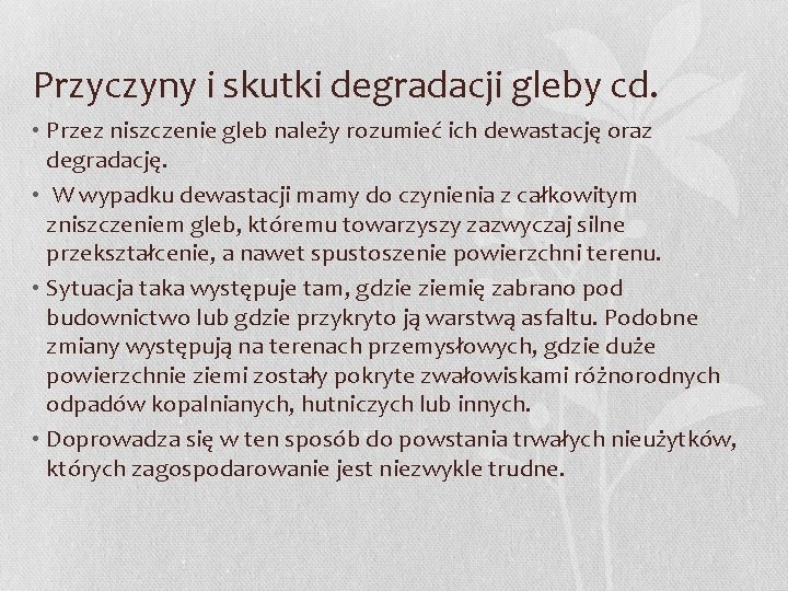 Przyczyny i skutki degradacji gleby cd. • Przez niszczenie gleb należy rozumieć ich dewastację