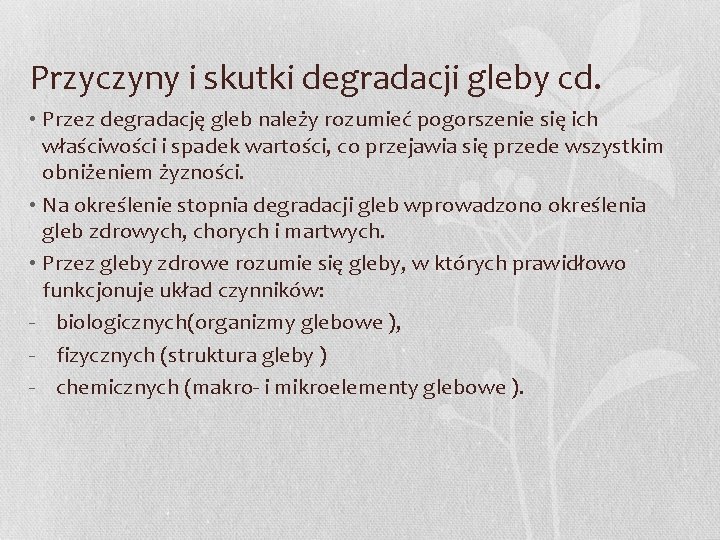 Przyczyny i skutki degradacji gleby cd. • Przez degradację gleb należy rozumieć pogorszenie się