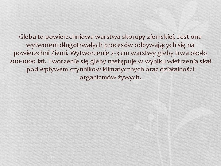 Gleba to powierzchniowa warstwa skorupy ziemskiej. Jest ona wytworem długotrwałych procesów odbywających się na