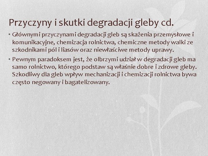 Przyczyny i skutki degradacji gleby cd. • Głównymi przyczynami degradacji gleb są skażenia przemysłowe