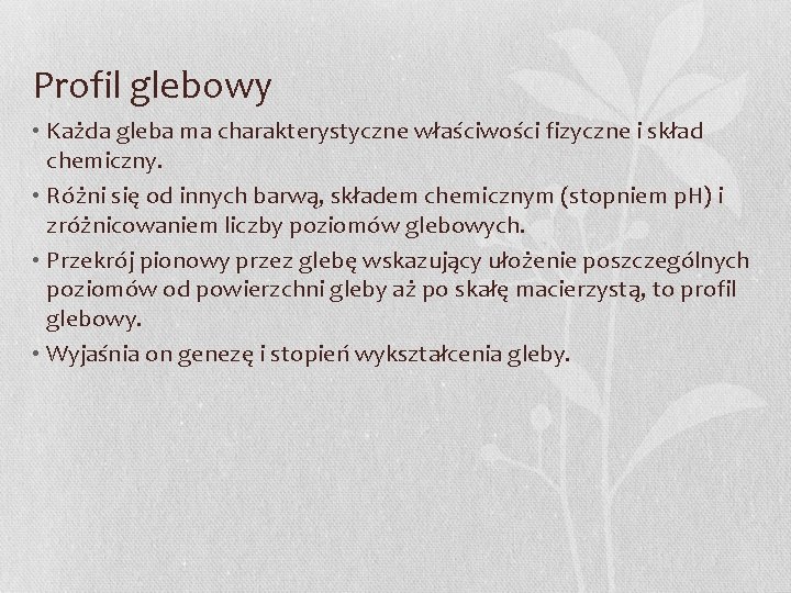 Profil glebowy • Każda gleba ma charakterystyczne właściwości fizyczne i skład chemiczny. • Różni