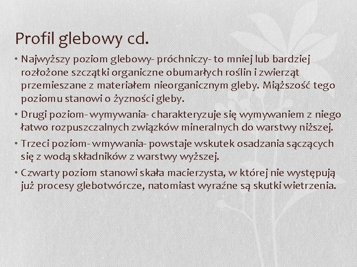 Profil glebowy cd. • Najwyższy poziom glebowy- próchniczy- to mniej lub bardziej rozłożone szczątki