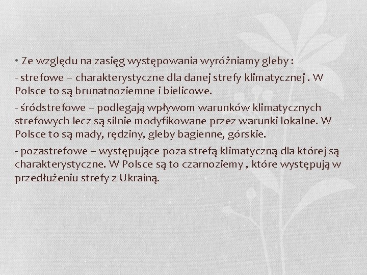  • Ze względu na zasięg występowania wyróżniamy gleby : - strefowe – charakterystyczne