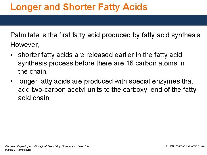 Longer and Shorter Fatty Acids Palmitate is the first fatty acid produced by fatty